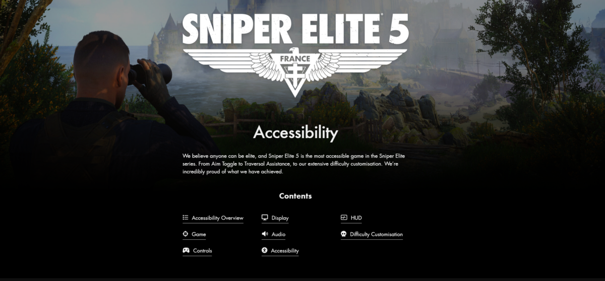 A screenshot of Rebellion's brand new Accessibility Overview page for Sniper Elite 5. The title 'Accessibility' sits above a short paragraph reading 'We believe anyone can be elite, and Sniper Elite 5 is the most accessible game in the Sniper Elite series. From Aim Toggle to Traversal Assistance, to our extensive difficulty customisation. We’re incredibly proud of what we have achieved.' Below that paragraph is then a contents page with the remaining options available on the page.